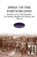 SPIRIT OF THE FORTY- SECONDNarrative of the 42nd Battalion, 11th Infantry Brigade 3rd Division, AIF 1914-18