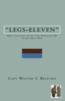 LEGS-ELEVENBeing the Story of the 11th Battalion AIF in the Great War