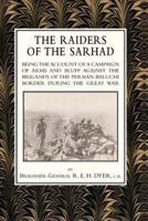 RAIDERS OF THE SARHADBeing the Account of a Campaign of Arms and Bluff Against the Brigands of the Persian-Baluchi Border During the Great War