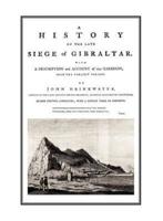 A HISTORY OF THE LATE SIEGE OF GIBRALTARWith a Description and Account of the Garrison