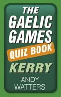 The Gaelic Games Quiz Book. Kerry