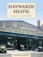 Haywards Heath - A History And Celebration