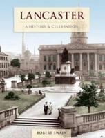 Lancaster - A History And Celebration