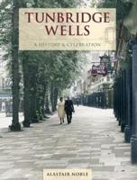 Tunbridge Wells - A History And Celebration