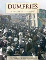 Dumfries - A History And Celebration