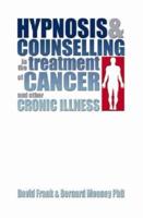 Hypnosis & Counselling in the Treatment of Cancer and Other Chronic Illness