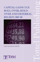 Capital Gains Tax Roll-Over, Hold-Over and Deferral Reliefs 2007-08