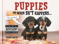 Puppies for When Sh*t Happens...