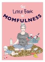 The Little Book of Momfulness