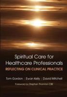 Reflecting on Clinical Practice Spiritual Care for Healthcare Professionals : Reflecting on Clinical Practice