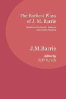 The Earliest Plays of J. M. Barrie