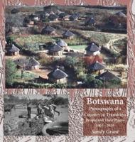 Botswana:  Photographs of a Country in Transition; People and Their Places 1965 - 2016