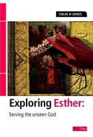 Exploring Esther: Serving the Unseen God