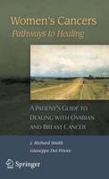 Women's Cancers: Pathways to Healing : A Patient's Guide to Dealing with Ovarian and Breast Cancer