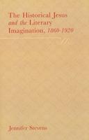 The Historical Jesus and the Literary Imagination, 1860-1920