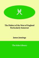 The Dialect of the West of England Particularly Somerset