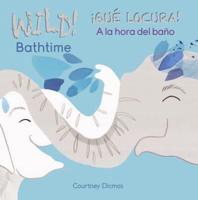 Wild Bathtime!/¡Qué Locura! A La Hora Del Baño
