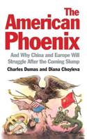 The American Phoenix and Why China and Europe Will Struggle After the Coming Slump