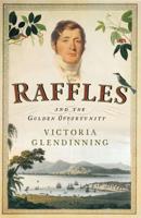 Raffles and the Golden Opportunity, 1781-1826
