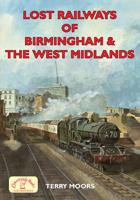 Lost Railways of Birmingham & The West Midlands