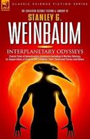 Interplanetary Odysseys - Classic Tales of Interplanetary Adventure Including: A Martian Odyssey, its Sequel Valley of Dreams, the Complete 'Ham' Hammond Stories and Others