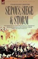 Sepoys, Siege & Storm - The Experiences of a Young Officer of H.M.'s 61st Regiment at Ferozepore, Delhi Ridge and at the Fall of Delhi During the Indi