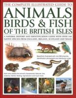 The Animals, Birds & Fish of British Isles, Complete Illustrated Guide To