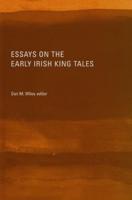 Essays on the Early Irish King Tales