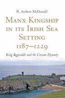 Manx Kingship in Its Irish Sea Setting, 1187-1229