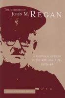 The Memoirs of John M. Regan, a Catholic Officer in the RIC and RUC, 1909-48