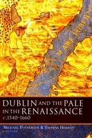 Dublin and the Pale in the Renaissance, C.1540-1660