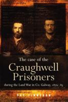 The Case of the Craughwell Prisoners During the Land War in Co. Galway, 1881