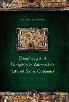 Prophecy and Kingship in Adomnán's Life of Saint Columba