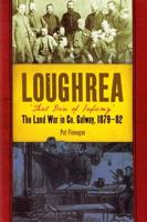 Loughrea, 'That Den of Infamy' During the Land War in Co. Galway, 1879-82