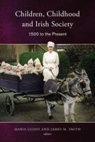 Children, Childhood and Irish Society, 1500 to the Present