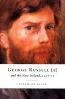George Russell (AE) and the New Ireland, 1905-30