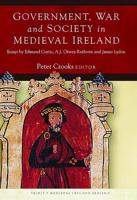 Government, War and Society in Medieval Ireland