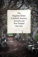 The Brigidine Sisters in Ireland, America, Australia and New Zealand, 1807-1922