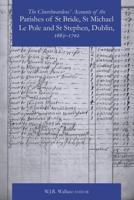 The Churchwardens' Accounts of the Parishes of St Bride, St Michael Le Pole and St Stephen, Dublin 1663-1702
