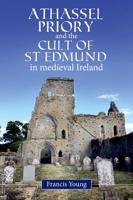 Athassel Priory and the Cult of St Edmund in Medieval Ireland
