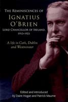 The Reminiscences of Ignatius O'Brien, Lord Chancellor of Ireland 1913-18