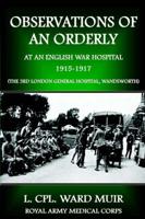 Observations of an Orderly at an English War Hospital 1915-1917