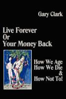 Live Forever or Your Money Back