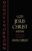 God, Jesus Christ, Satan and the Anti-christ