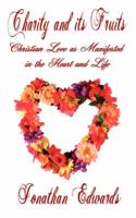 CHARITY AND ITS FRUITS, OR CHRISTIAN LOVE AS MANIFESTED IN THE HEART AND LIFE