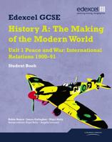Edexcel GCSE History A, The Making of the Modern World. Unit 1 Peace and War : International Relations 1900-91