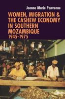 Women, Migration & The Cashew Economy in Southern Mozambique, 1945-1975