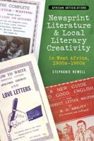 Newsprint Literature and Local Literary Creativity in West Africa, 1900S-1960S