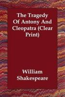 The Tragedy Of Antony And Cleopatra (Clear Print)