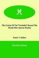 The Cruise Of The "Cachalot" Round The World After Sperm Whales